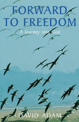 Forward to Freedom by David Adam