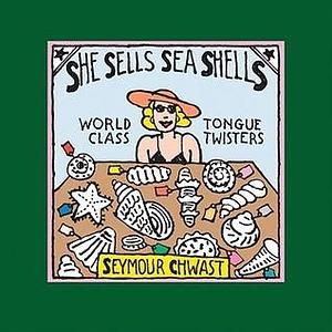 She Sells Sea Shells: World Class Tongue Twisters by Seymour Chwast, Seymour Chwast