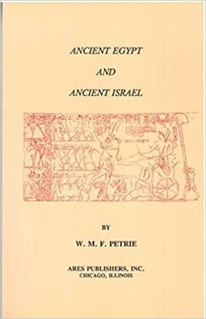 Ancient Egypt and Ancient Israel by William Matthew Flinders Petrie