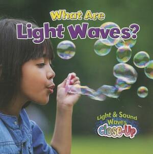 What Are Light Waves? by Robin Johnson