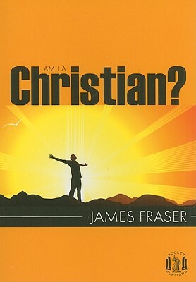 Am I a Christian? by James Fraser