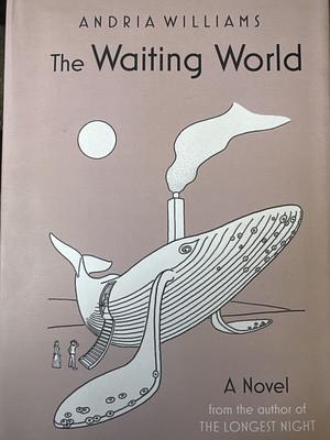 The Waiting World by Andria Williams