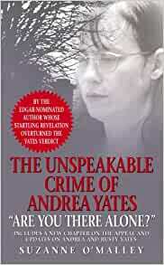 Are You There Alone?: The Unspeakable Crime of Andrea Yates by Suzanne O'Malley