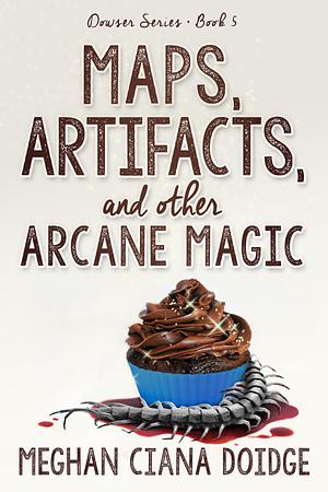 Maps, Artifacts, and Other Arcane Magic by Meghan Ciana Doidge