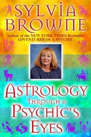 Astrology Through a Psychic's Eyes by Sylvia Browne, Larry Beck