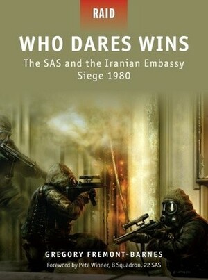 Who Dares Wins: The SAS and the Iranian Embassy Siege 1980 by Mariusz Kozik, Gregory Fremont-Barnes, Howard Gerrard