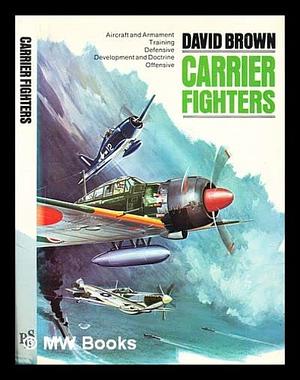 Carrier Fighters, 1939-1945 by David Brown