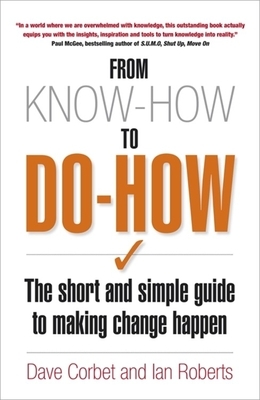 From Know-How to Do-How: The Short and Simple Guide to Making Change Happen by David Corbet, Ian Roberts