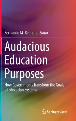 Audacious Education Purposes: How Governments Transform the Goals of Education Systems by 