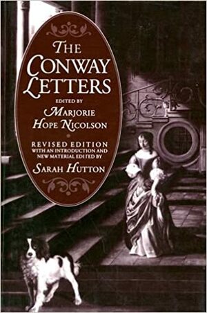 The Conway Letters: The Correspondence Of Anne, Viscountess Conway, Henry More, And Their Friends, 1642 1684 by Anne Conway