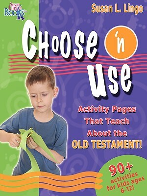 Choose 'n Use Activity Pages That Teach about the Old Testament by Susan L. Lingo