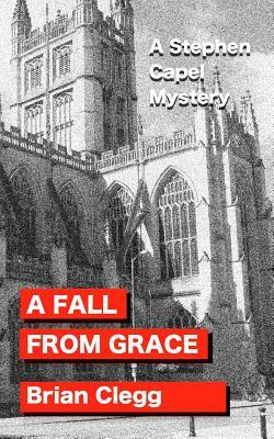 A Fall from Grace: A Stephen Capel Mystery by Brian Clegg