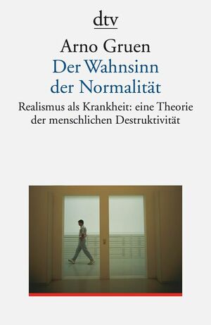 Der Wahnsinn der Normalität by Arno Gruen
