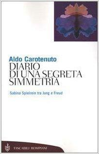 Diario di una segreta simmetria: Sabina Spielrein tra Freud e Jung by Aldo Carotenuto