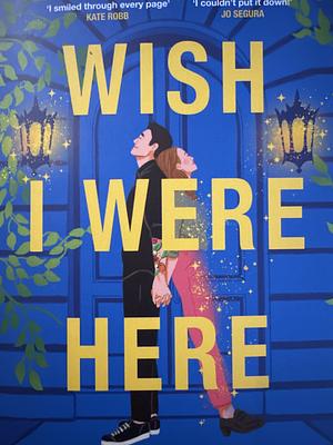 Wish I Were Here: A Charming and Whimsical New Opposites-Attract Romance! by Melissa Wiesner