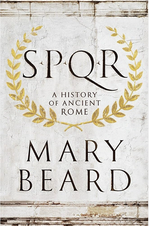 SPQR: A History of Ancient Rome by Mary Beard