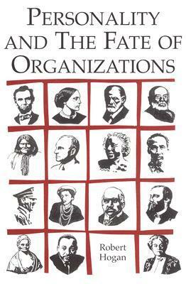 Personality and the Fate of Organizations by Robert Hogan