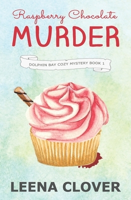 Raspberry Chocolate Murder: A Cozy Murder Mystery by Leena Clover
