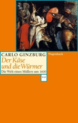 Der Käse und die Würmer. Die Welt eines Müllers Um 1600 by Carlo Ginzburg, Karl F. Hauber