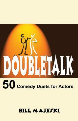 Doubletalk - 50 Comedy Duets for Actors by Bill Majeski