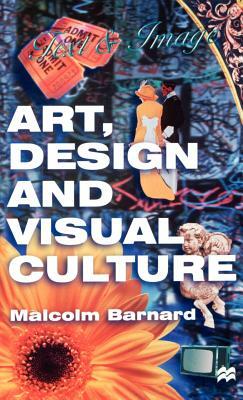 Art, Design and Visual Culture: An Introduction by Malcolm Barnard