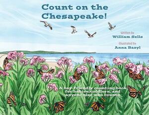 Count on the Chesapeake: A bay-friendly counting book for babies, toddlers, and anyone else who counts. by William Sells
