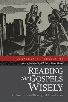 Reading the Gospels Wisely: A Narrative and Theological Introduction by Jonathan T. Pennington