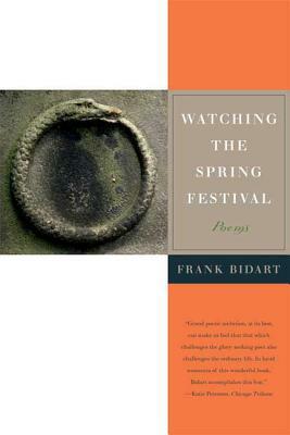 Watching the Spring Festival by Frank Bidart, Bidart Frank
