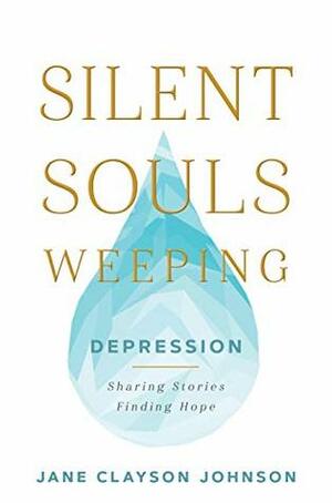 Silent Souls Weeping: Depression—Sharing Stories, Finding Hope by Jane Clayson Johnson