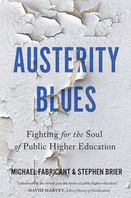 Austerity Blues: Fighting for the Soul of Public Higher Education by Stephen Brier, Michael B. Fabricant