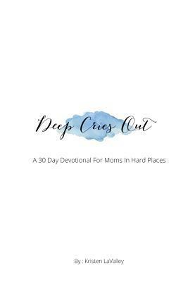 Deep Cries Out by Kristen LaValley