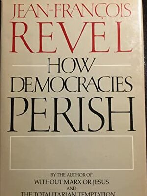 How Democracies Perish by Branko M. Lazi, William Byron, Jean-François Revel