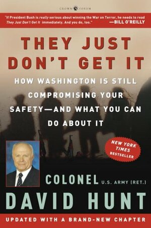 They Just Don't Get It: How Washington Is Still Compromising Your Safety--and What You Can Do About It by David Hunt