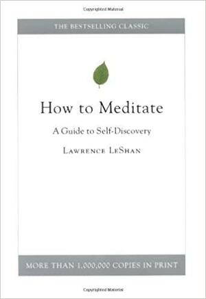 How to Meditate: A Guide to Self-Discovery by Lawrence LeShan