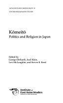 Kōmeitō: Politics and Religion in Japan by Levi McLaughlin, George Ehrhardt, Steven R. Reed, Axel Klein