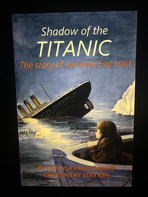 Shadow of the Titanic: A Survivor's Story : Biography of Miss Eva Hart, MBE, JP by Ronald C. Denney