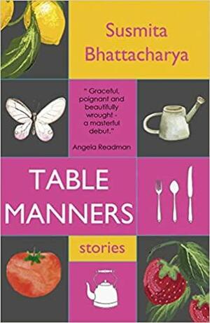 Table Manners: and other stories by Susmita Bhattacharya