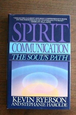 Spirit Communication: The Soul's Path by Stephanie Harolde, Kevin Ryerson