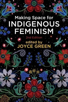 Making Space for Indigenous Feminism, 2nd Edition by 