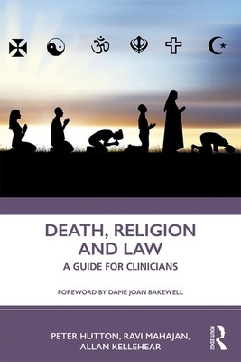 Death, Religion and Law: A Guide for Clinicians by Allan Kellehear, Peter Hutton, Ravi Mahajan