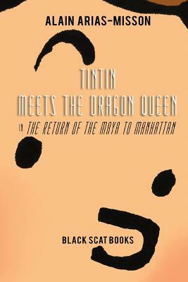 Tintin Meets the Dragon Queen in The Return of the Maya to Manhattan by Alain Arias-Misson