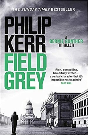 Field Grey by Philip Kerr