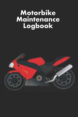 Motorbike Maintenance Logbook: Logbook for Motorcycle Owners to Keep Up with Maintenance and Motorcycle Checks - Gift for Motorcycle Owners & Motorbi by David Duffy