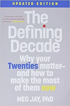 The Defining Decade Why Your 20s Matter by Meg Jay