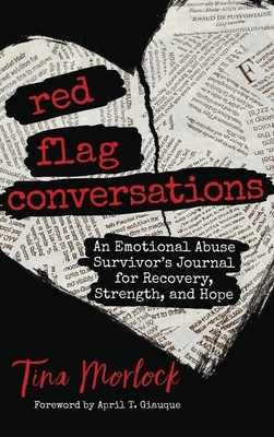 Red Flag Conversations: An Emotional Abuse Survivor's Journal for Recovery, Strength, and Hope by Tina Morlock