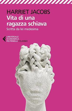 Vita di una ragazza schiava: raccontata da lei medesima by Harriet Ann Jacobs, Sara Antonelli