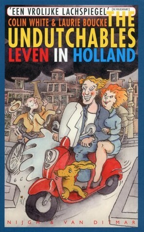 The Undutchables: Leven in Holland by Laurie Boucke, Colin White