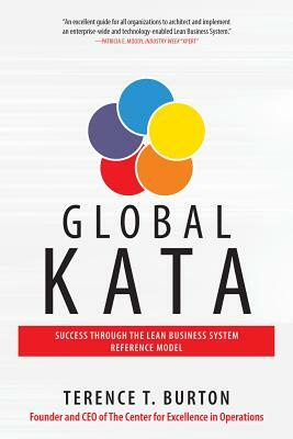 Global Kata: Success Through the Lean Business System Reference Model by Terence T. Burton