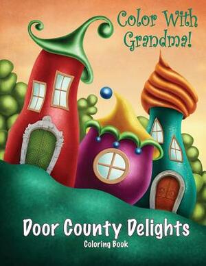 Color With Grandma! Door County Delights by C. a. Jameson