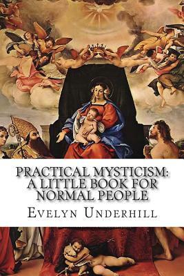 Practical Mysticism: A Little Book for Normal People by Evelyn Underhill